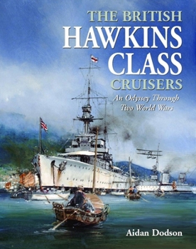 Hardcover British Hawkins Class Cruisers: An Odyssey Through Two World Wars Book