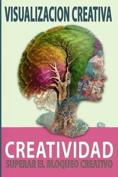Visualización Creativa: Ser Creativo: Superando el Bloqueo Creativo (Spanish Edition)