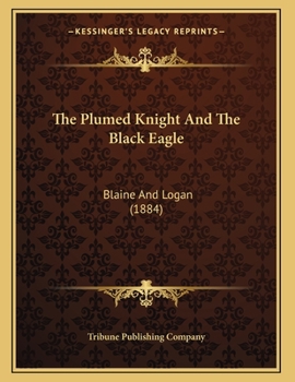 Paperback The Plumed Knight And The Black Eagle: Blaine And Logan (1884) Book