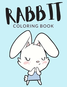 Paperback Rabbit Coloring Book: Rabbit Coloring Pages For Preschoolers, Over 40 Pages to Color, Perfect Cute Easter Bunny Rabbit Coloring Books for bo [Large Print] Book