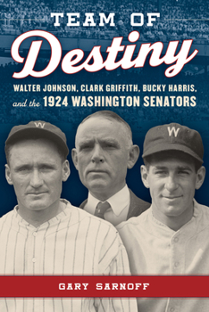 Hardcover Team of Destiny: Walter Johnson, Clark Griffith, Bucky Harris, and the 1924 Washington Senators Book