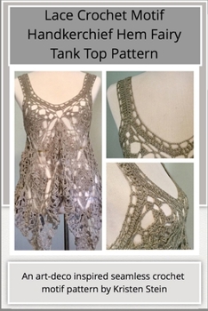 Lace Crochet Motif Handkerchief Hem Fairy Tank Top Pattern: An art-deco inspired seamless crochet motif pattern by Kristen Stein