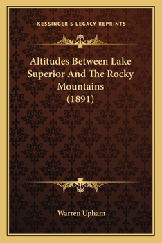 Paperback Altitudes Between Lake Superior And The Rocky Mountains (1891) Book