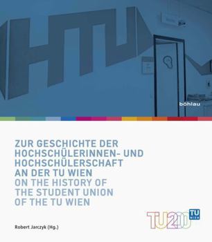 Zur Geschichte Der Hochschulerinnen- Und Hochschulerschaft an Der Tu Wien / On the History of the Student Union of the Tu Wien