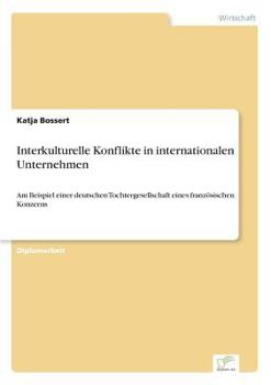 Paperback Interkulturelle Konflikte in internationalen Unternehmen: Am Beispiel einer deutschen Tochtergesellschaft eines französischen Konzerns [German] Book