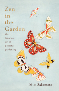 Hardcover Zen in the Garden: The Japanese Art of Peaceful Gardening Book