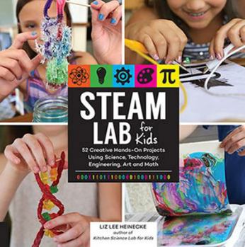 Paperback Steam Lab for Kids: 52 Creative Hands-On Projects for Exploring Science, Technology, Engineering, Art, and Math Book