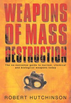 Hardcover Weapons of Mass Destruction: The No-Nonsense Guide to Nuclear, Chemical and Biological Weapons Today Book