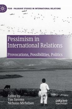 Hardcover Pessimism in International Relations: Provocations, Possibilities, Politics Book