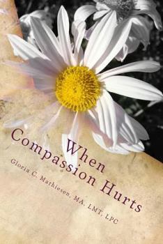 Paperback When Compassion Hurts: Understanding Compassion Fatigue as a Massage Therapist Book