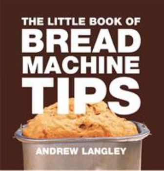 Paperback The Little Book of Bread Machine Tips Book