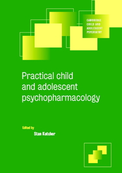 Practical Child and Adolescent Psychopharmacology - Book  of the Cambridge Child and Adolescent Psychiatry