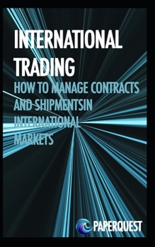 International trading: HOW TO MANAGE CONTRACTS AND SHIPMENTS IN INTERNATIONAL MARKETS