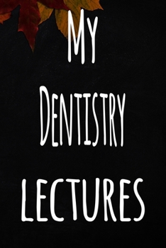 Paperback My Dentistry Lectures: The perfect gift for the student in your life - unique record keeper! Book