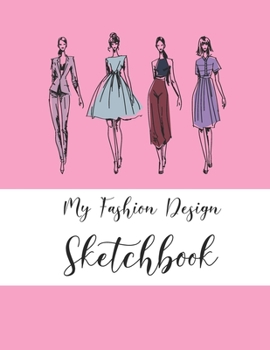 Paperback My Fashion Design Sketchbook: Novelty Gifts Book for Fashion Designers for Women - Fashion Figure Templates - Blank Fashion Croquis Notebook To Draw Book