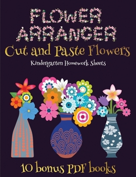 Paperback Kindergarten Homework Sheets (Flower Maker): Make your own flowers by cutting and pasting the contents of this book. This book is designed to improve Book