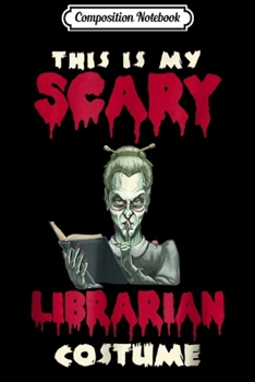 Composition Notebook: This Is My Scary Librarian Costume - For Halloween Journal/Notebook Blank Lined Ruled 6x9 100 Pages