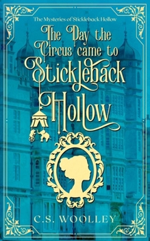 The Day the Circus came to Stickleback Hollow (The Mysteries of Stickleback Hollow) - Book #4 of the Mysteries of Stickleback Hollow