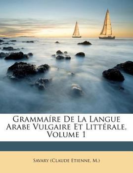 Paperback Grammaíre De La Langue Arabe Vulgaire Et Littérale, Volume 1 [French] Book
