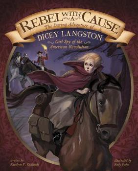Paperback Rebel with a Cause: The Daring Adventure of Dicey Langston, Girl Spy of the American Revolution Book