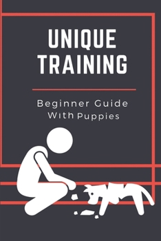 Paperback Unique Training: Beginner Guide With Puppies: Teach Your Pup Book