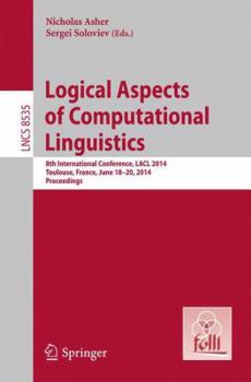 Paperback Logical Aspects of Computational Linguistics: 8th International Conference, Lacl 2014, Toulouse, France, June 18-24, 2014. Proceedings Book