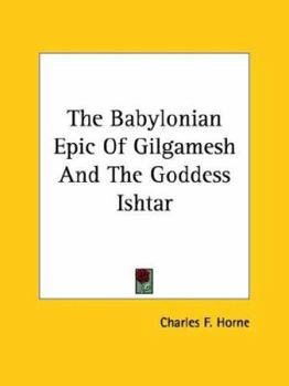 Paperback The Babylonian Epic Of Gilgamesh And The Goddess Ishtar Book