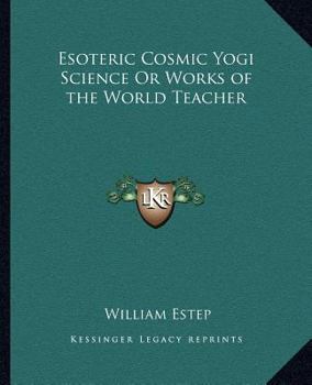 Esoteric Cosmic Yogi Science Or Works of the World Teacher