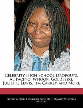 Paperback Celebrity High School Dropouts: Al Pacino, Whoopi Goldberg, Juliette Lewis, Jim Carrey, and More Book