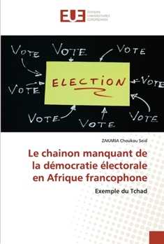 Paperback Le chainon manquant de la démocratie électorale en Afrique francophone [French] Book