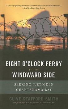 Paperback Eight O'Clock Ferry to the Windward Side: Seeking Justice In Guantanamo Bay Book