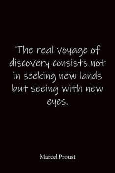 Paperback The real voyage of discovery consists not in seeking new lands but seeing with new eyes. Marcel Proust: Quote Notebook - Lined Notebook -Lined Journal Book