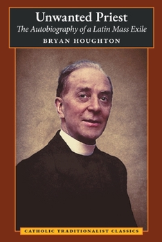 Paperback Unwanted Priest: The Autobiography of a Latin Mass Exile Book