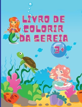 Livro de colorir sereia: Incríveis 50 Páginas Coloridoras para Crianças com Sereias engraçadas e giras e os seus amigos Páginas Coloridoras Lindas e Únicas Idades 1-4 +