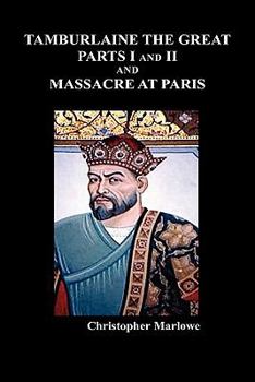 Tamburlaine the Great, Parts 1-2/The Massacre at Paris (Complete Works 5)