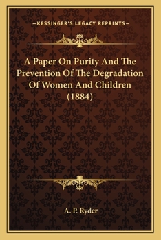 Paperback A Paper On Purity And The Prevention Of The Degradation Of Women And Children (1884) Book