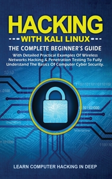 Hardcover Hacking With Kali Linux: The Complete Beginner's Guide With Detailed Practical Examples Of Wireless Networks Hacking & Penetration Testing To F Book