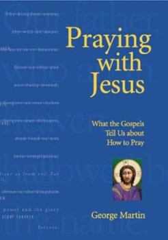 Paperback Praying with Jesus: What the Gospels Tell Us about How to Pray Book