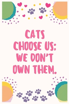 Cats choose us; we don't own them: Cat Lover Notebook Journal 6 x 9Inches 100 Lined Blank Pages