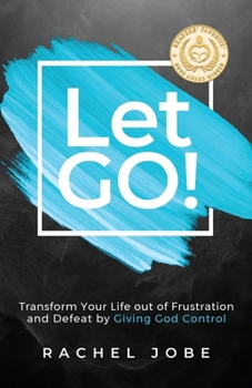 Paperback Let Go! Transform Your Life out of Frustration and Defeat by Giving God Control Book