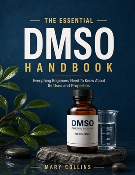 Paperback The Essential Dmso Handbook: Everything Beginners Need To Know About Its Uses and Properties Book