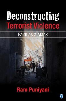 Hardcover Deconstructing Terrorist Violence: Faith as a Mask Book