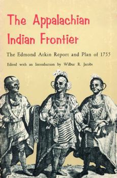 The Appalachian Indian Frontier: The Edmond Atkin Report and Plan of 1755