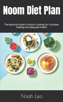 Noom Diet Plan: The Absolute Guide To Noom Cooking For Complete Healing And Adequate Health