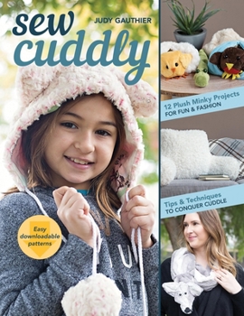 Paperback Sew Cuddly: 12 Plush Minky Projects for Fun & Fashion: Tips & Techniques to Conquer Cuddle Book