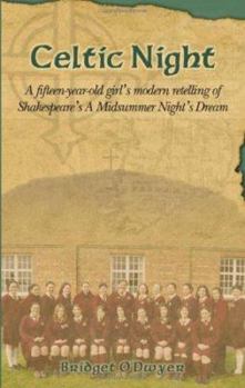 Paperback A Celtic Night: A Fifteen Year Old Girl's Modern Retelling of Shakespeare's a Midsummer Night's Dream Book