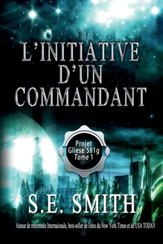L'initiative d'un commandant : Projet Gliese 581g, Tome 1