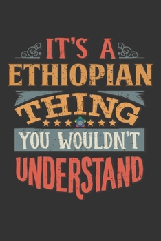 It's A Ethiopian Thing You Wouldn't Understand: Ethiopia Notebook Journal 6x9 Personalized Gift For It's A Ethiopian Thing You Wouldn't Understand Lined Paper