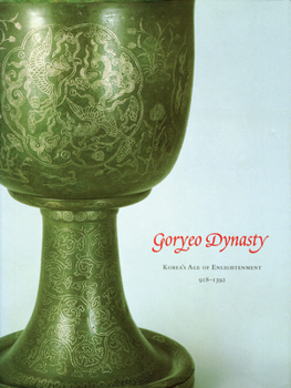 Paperback Goryeo Dynasty: Korea's Age of Enlightenment, 918-1392 Book