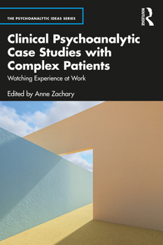 Paperback Clinical Psychoanalytic Case Studies with Complex Patients: Watching Experience at Work Book